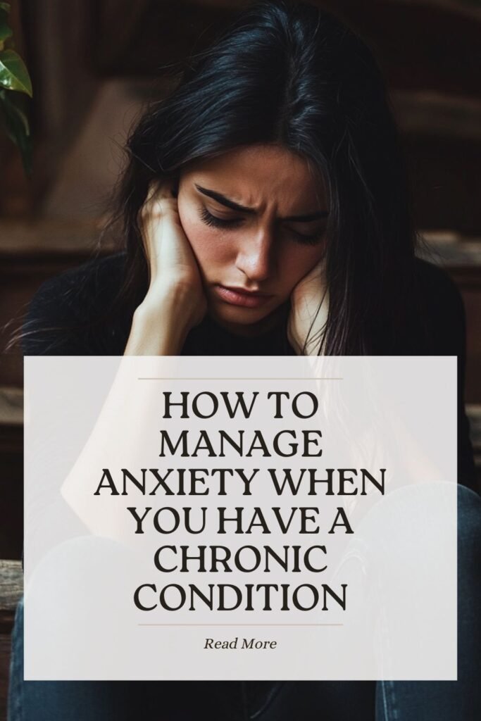 A person with dark hair sits looking down with their hands on the sides of their head. The text over the image reads, "MANAGING ANXIETY WITH A CHRONIC CONDITION. Read More.